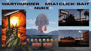 Warthunder | M1A1 Click-Bait | 12-0 Nuke Match