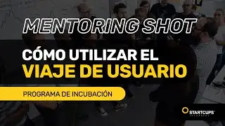 Cómo usar el Customer Journey Map en Design Thinking | STARTCUPS® Mentoring Shot