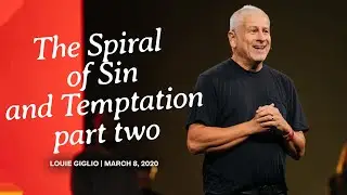The Spiral of Sin and Temptation - part 2 - Louie Giglio