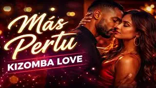 Más Pertu Kizomba Mix | Love Song & Sensual Dance Music