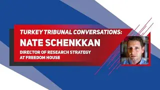 #TurkeyTribunal Conversations: Nate Schenkkan, Director of Research Strategy at Freedom House