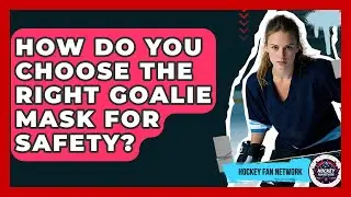 How Do You Choose The Right Goalie Mask For Safety? - Hockey Fan Network