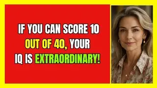 IF YOU SCORE 10 OUT OF 40, YOUR IQ IS EXTRAORDINARY! 🧠💡