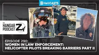 Hangar Z Ep 290 - Women in Law Enforcement: Helicopter Pilots Breaking Barriers Part 2