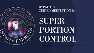 Portion Control Weight Loss - An AstroParrots Hypnotic Guided Meditation