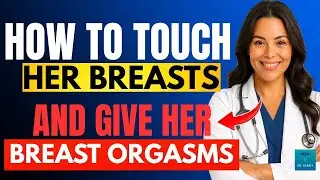 UROLOGIST: How To TOUCH Her Breasts & Give Her Breast Orgasms (9 Quick Tips to Drive Her Wild)