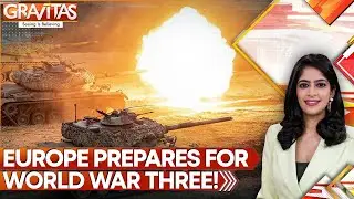 Fearing Putin, Europe is Making a Big Army. Is WWIII Around the Corner? | Gravitas
