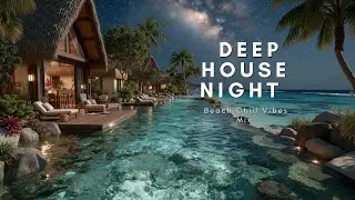 Tropical Deep House Night 🌙 Beach Chill Vibes Mix