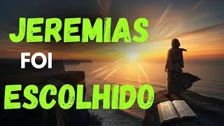 JEREMIAS e seu PROPÓSITO de VIDA.  15. A prova de que você foi ESCOLHIDO