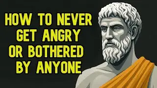 How to Never Get Angry or Bothered by Anyone | Stoicism