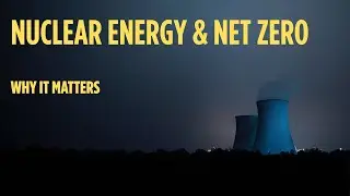 Explained Simply: Why Nuclear Energy Is Needed for Net Zero