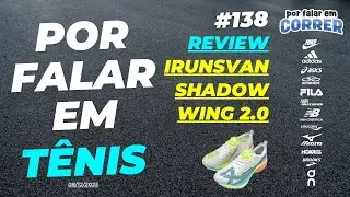 REVIEW - TUDO SOBRE o IRUNSVAN SHADOW WING 2.0 - #PorFalarEmTenis 138 - 08/12/2025