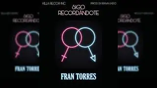 SIGO RECORD&Aacute;NDOTE - FRAN TORRES KILLA RECORD. INC (PROD. BY RAMA LNDO)