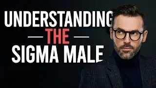 Understanding The Sigma Male