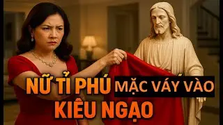 NỮ TỈ PHÚ MẶC VÁY VÀO TƯỢNG CHÚA VÀ THÁCH THỨC ĐỨC TIN VỚI BIẾN CỐ KHÔNG AI NGỜ TỚI