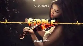 Creambase 1 - Fiddle (Dewski Bootleg) + DL