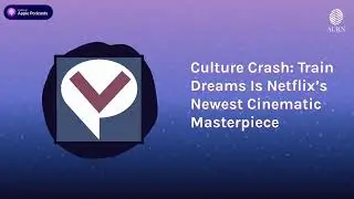 Culture Crash: Train Dreams Is Netflix&rsquo;s Newest Cinematic Masterpiece | Viewpoints Radio