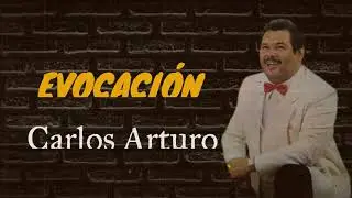 Evocaci&oacute;n  Carlos Arturo Letra