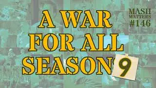A War For All Season Nine - MASH Matters #146
