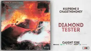 K$upreme & ChaseTheMoney - Diamond Tester (Caught Fire)