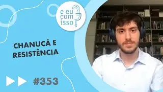 Chanucá e resistência | E eu com isso? #353