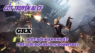 Cốt Truyện CF #2: Biệt Đội GRX V&agrave; H&agrave;nh Tr&igrave;nh Ngăn Chặn &Acirc;m Mưu Của Blitz