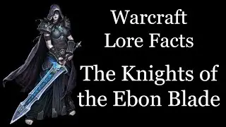 Warcraft Lore Facts - The Knights of the Ebon Blade