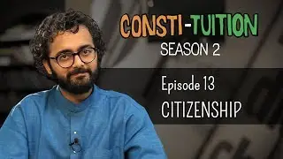 Consti-tuition - Episode 13: Citizenship