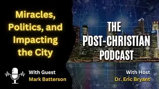 Miracles, Politics, and Impacting the City with Mark Batterson