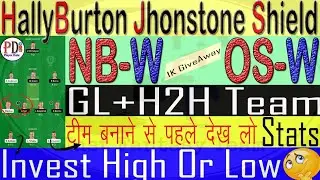 NB W VS OS W || NB W VS OS W DREAM11| NB W VS OS W DREAM11 PREDICTION|| HALLYBURTON JOHNSTON SHIELD