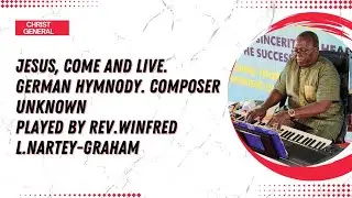 Jesus, Come And Live. German Hymnody. Composer Unknown Played by Rev.Winfred L.Nartey-Graham
