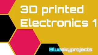 3D Printed Electronics - Part 1