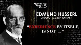 Edmund Husserl Favorite Quotes That Can Increase Awareness And Freedom Of Life | Quotes Best Life