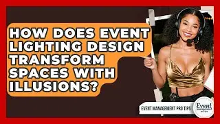 How Does Event Lighting Design Transform Spaces With Illusions? - Event Management Pro Tips