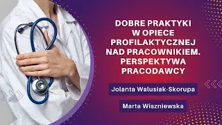 Dobre praktyki w opiece profilaktycznej nad pracownikiem - perspektywa pracodawcy