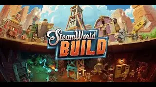 SteamWorld Build - Part 1