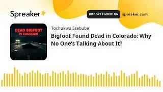 Bigfoot Found Dead in Colorado: Why No One&rsquo;s Talking About It? (made with Spreaker)