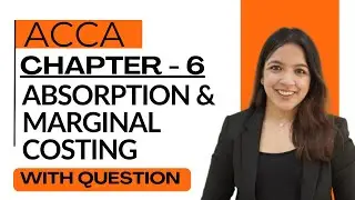 MA ACCA | Chapter 6: Absorption vs Marginal Costing | Concepts + Question Practice RUCHI GOYAL MA