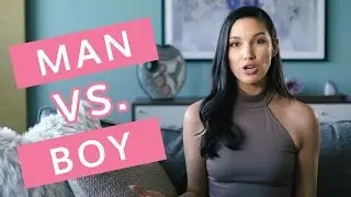 Am I Dating the Right Person? - The Difference Between Men and Boys
