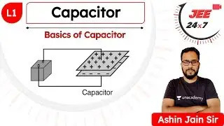 JEE Physics: Capacitor L1 | Basics of Capacitor | JEE 24x7 | Ashin Jain Sir