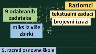 Razlomci tekstualni zadaci i brojevni izrazi sve operacije - matematika za 5 razred