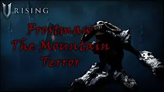 Frostmaw the Mountain Terror [Normal-Boss] Location & Fight guide for V Rising (Version 1.0)
