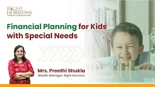 Financial Planning for Kids with Special Needs | Preethi Shukla | Right Horizons