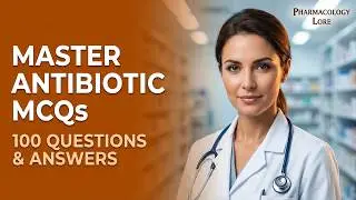 Antibiotics Pharmacology MCQs with Answers | 100 Questions for NCLEX, USMLE & Pharmacy