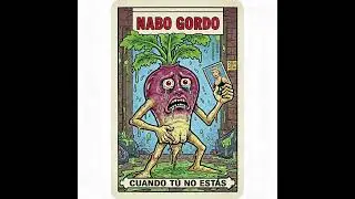 Nabo Gordo - Cuando Tu No Estás