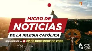 MICRO DE NOTICIAS DE LA IGLESIA CATOLICA (02-12-2025)