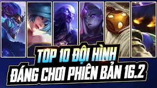 TOP 10 ĐỘI HÌNH MẠNH NHẤT PHIÊN BẢN 16.2: AURELION SOL, BARD, RYZE COMBACK META!