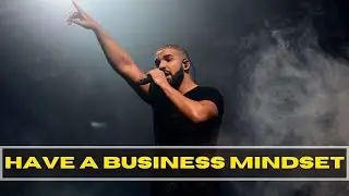 Have A Business Mindset - Drake