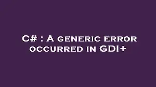C# : A generic error occurred in GDI+