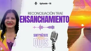 RECONCILIACI&Oacute;N TRAE ENSANCHAMIENTO- ENSANCHAMIENTO #  16 SINTON&Iacute;ZATE CON DIOS, P. YURI GUZM&Aacute;N